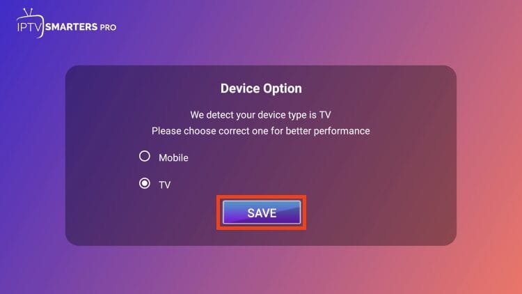 Vous arriverez ensuite sur la page d'accueil d'IPTV Smarters. Sélectionnez l'appareil que vous utilisez et cliquez sur Enregistrer.